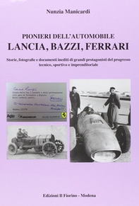 Pionieri dell'automobile. Lancia, Bazzi, Ferrari. Storie, fotografie edocumenti inediti di grandi protagonisti del progresso tecnico, sportivo e imprenditoriale - Librerie.coop Pionieri dell'automobile. Lancia, Bazzi, Ferrari. Storie, fotografie edocumenti inediti di grandi protagonisti del progresso tecnico, sportivo e imprenditoriale - Librerie.coop
