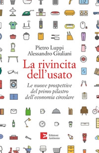 La rivincita dell'usato. Le nuove prospettive del primo pilastro dell'economia circolare - Librerie.coop