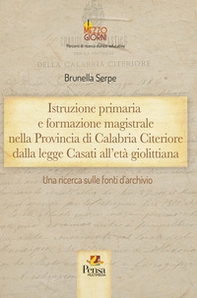 Istruzione primaria e formazione magistrale nella Provincia di Calabria Citeriore dalla legge Casati all'età giolittiana. Una ricerca sulle fonti d'archivio - Librerie.coop