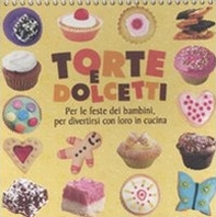 Torte e dolcetti. Per le feste dei bambini, per divertirsi con loro in cucina - Librerie.coop