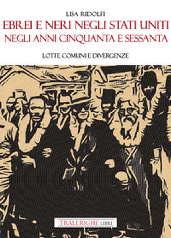 Ebrei e neri negli Stati Uniti negli anni Cinquanta e Sessanta. Lotte comuni e divergenze - Librerie.coop Ebrei e neri negli Stati Uniti negli anni Cinquanta e Sessanta. Lotte comuni e divergenze - Librerie.coop