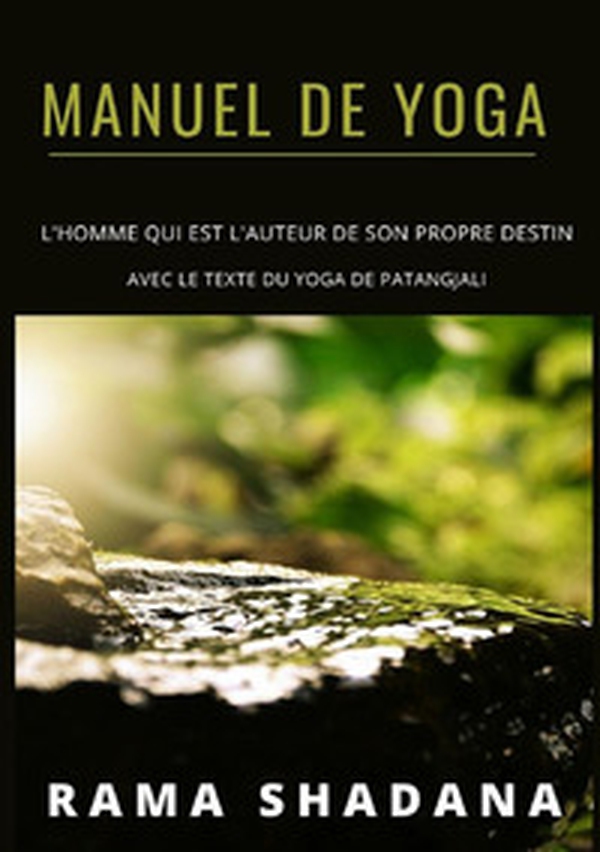 Manuel de yoga. L'homme qui est l'auteur de son propre destin avec le texte du yoga de Patangjali - Librerie.coop