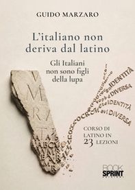 L'italiano non deriva dal latino. Gli italiani non sono figli della lupa - Librerie.coop