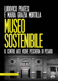 Museo sostenibile. Il Centro Arti Visive Pescheria di Pesaro - Librerie.coop Museo sostenibile. Il Centro Arti Visive Pescheria di Pesaro - Librerie.coop