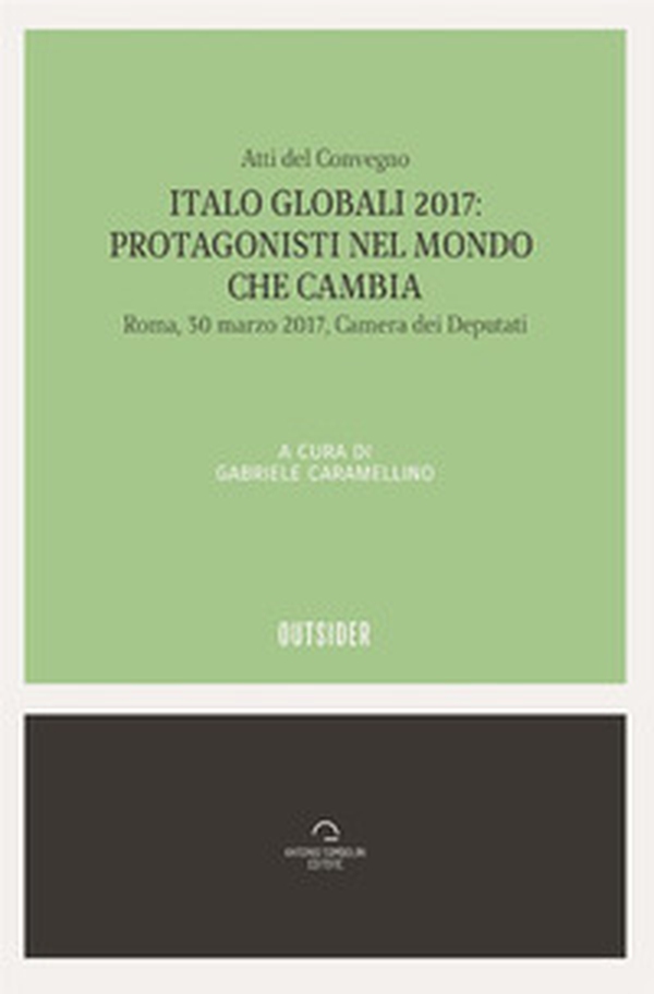 Italo globali 2017. Protagonisti del mondo che cambia. Atti del Convegno (Roma, 30 marzo 2017) - Librerie.coop Italo globali 2017. Protagonisti del mondo che cambia. Atti del Convegno (Roma, 30 marzo 2017) - Librerie.coop