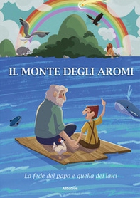 Il monte degli aromi. La fede del papa e quella dei laici - Librerie.coop