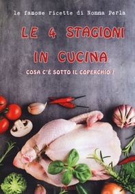 Le 4 stagioni in cucina. Cosa c'è sotto il coperchio? Le famose ricette di Nonna Perla - Librerie.coop