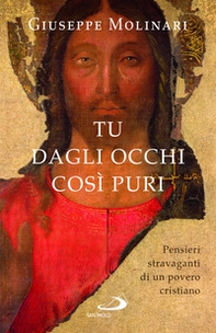 Tu dagli occhi così puri. Pensieri stravaganti di un povero cristiano - Librerie.coop Tu dagli occhi così puri. Pensieri stravaganti di un povero cristiano - Librerie.coop