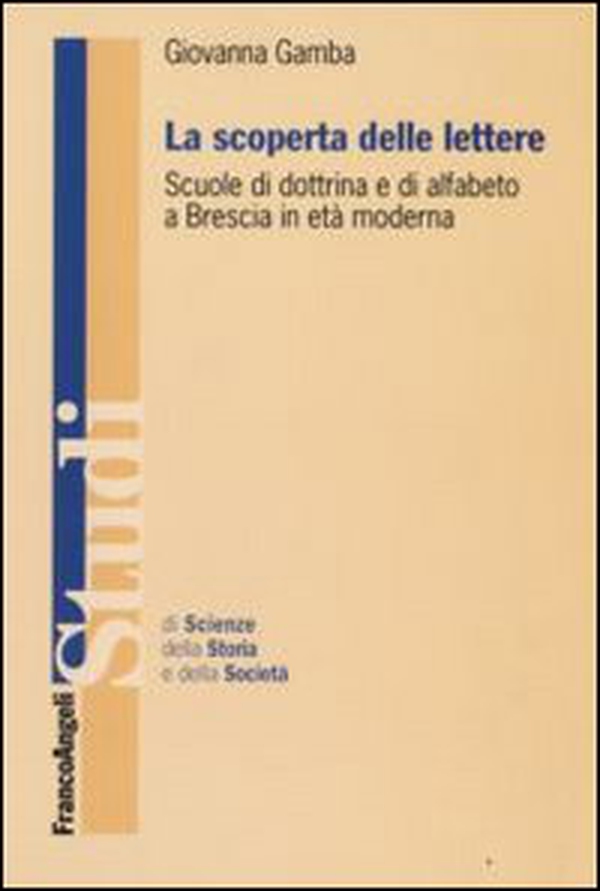 La scoperta delle lettere. Scuole di dottrina e di alfabeto a Brescia in età moderna - Librerie.coop La scoperta delle lettere. Scuole di dottrina e di alfabeto a Brescia in età moderna - Librerie.coop