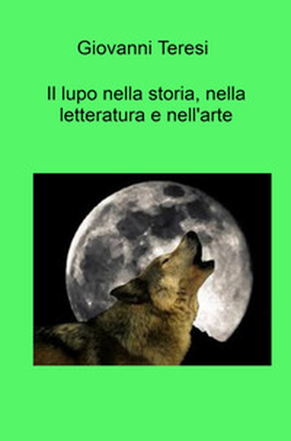 Il lupo nella storia, nella letteratura e nell'arte. "Lupus est homo homini" - Librerie.coop Il lupo nella storia, nella letteratura e nell'arte. "Lupus est homo homini" - Librerie.coop