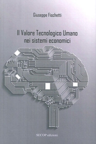 Il valore tecnologico umano nei sistemi economici - Librerie.coop Il valore tecnologico umano nei sistemi economici - Librerie.coop