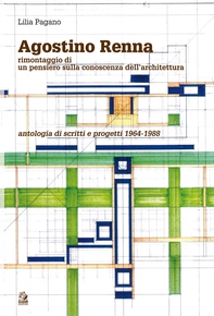 AGOSTINO RENNA Rimontaggio di un pensiero sulla conoscenza dell’architettura. Antologia di scritti e progetti 1964-1988 - Librerie.coop AGOSTINO RENNA Rimontaggio di un pensiero sulla conoscenza dell’architettura. Antologia di scritti e progetti 1964-1988 - Librerie.coop