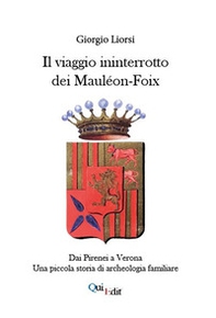 Il viaggio ininterrotto dei Mauléon-Foix. Dai Pirenei a Verona. Una piccola storia di archeologia familiare - Librerie.coop Il viaggio ininterrotto dei Mauléon-Foix. Dai Pirenei a Verona. Una piccola storia di archeologia familiare - Librerie.coop