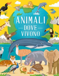 Animali. Dove vivono - Librerie.coop