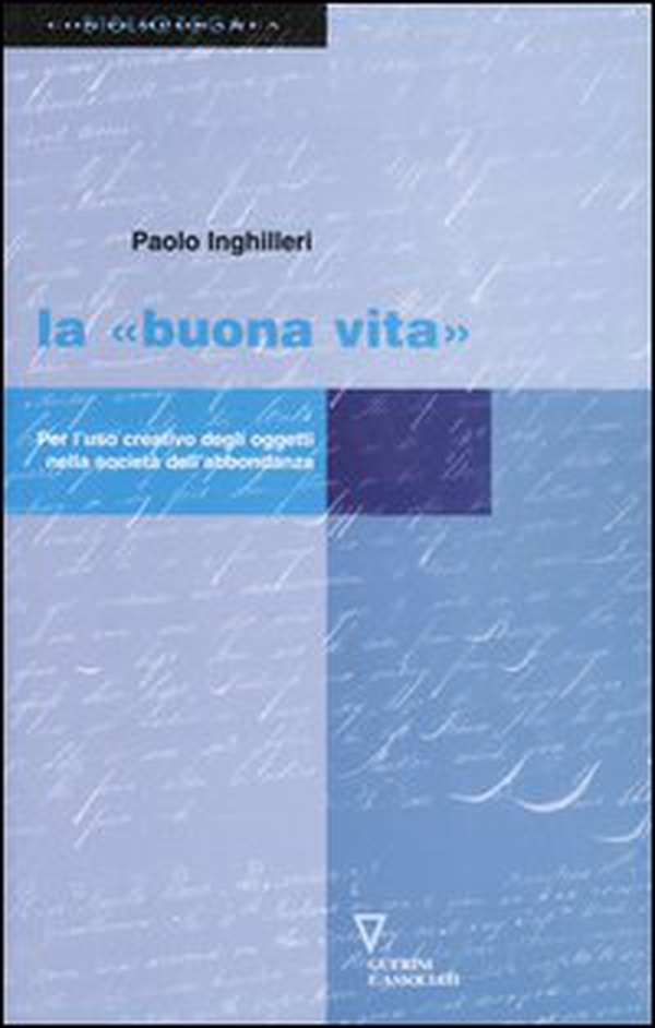 La «buona vita». Per l'uso creativo degli oggetti nella società dell'abbondanza - Librerie.coop La «buona vita». Per l'uso creativo degli oggetti nella società dell'abbondanza - Librerie.coop