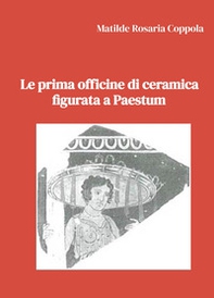 Le prima officine di ceramica figurata a Paestum - Librerie.coop
