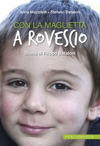 Con la maglietta al rovescio. Storia di Filippo Bataloni - Librerie.coop