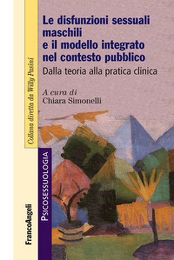 Le disfunzioni sessuali maschili e il modello integrato nel contesto pubblico. Dalla teoria alla pratica clinica - Librerie.coop Le disfunzioni sessuali maschili e il modello integrato nel contesto pubblico. Dalla teoria alla pratica clinica - Librerie.coop