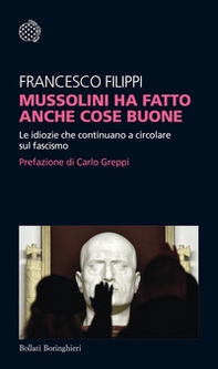 Mussolini ha fatto anche cose buone. Le idiozie che continuano a circolare sul fascismo - Librerie.coop