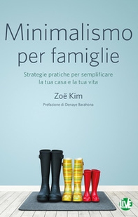 Minimalismo per famiglie. Strategie pratiche per semplificare la tua casa e la tua vita - Librerie.coop