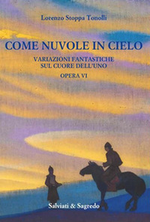 Come nuvole in cielo. Variazioni fantastiche sul cuore dell'Uno. Opera VI - Librerie.coop Come nuvole in cielo. Variazioni fantastiche sul cuore dell'Uno. Opera VI - Librerie.coop