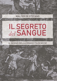Il segreto del sangue. Il segno della rinascita di Mosè - Librerie.coop