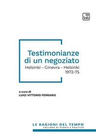 Testimonianze di un negoziato. Helsinki - Ginevra - Helsinki 1972-75 - Librerie.coop Testimonianze di un negoziato. Helsinki - Ginevra - Helsinki 1972-75 - Librerie.coop
