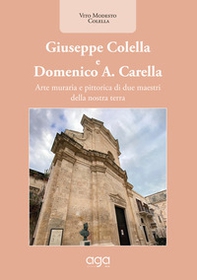 Giuseppe Colella e Domenico A. Carella. Arte muraria e pittorica di due maestri della nostra terra - Librerie.coop