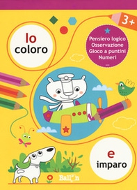 Io coloro e imparo 3+. Pensiero logico. Osservazione. Gioco a puntini. Numeri - Librerie.coop