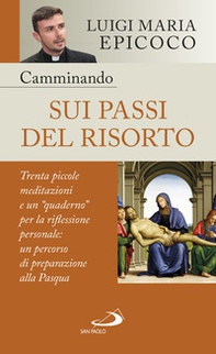 Camminando sui passi del Risorto. Trenta piccole meditazioni e un «quaderno» per la riflessione personale: un percorso di preparazione alla Pasqua - Librerie.coop