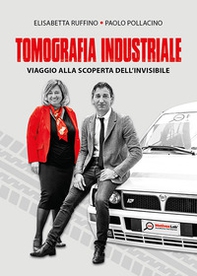 Tomografia industriale. Viaggio alla scoperta dell'invisibile - Librerie.coop