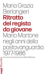 Ritratto del regista da giovane. Mario Martone negli anni della postavanguardia 1977-1986 - Librerie.coop