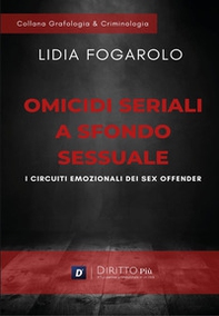 Omicidi seriali a sfondo sessuale. I circuiti emozionali dei sex offender - Librerie.coop