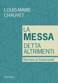 La messa detta altrimenti. Ritornare ai fondamentali - Librerie.coop La messa detta altrimenti. Ritornare ai fondamentali - Librerie.coop