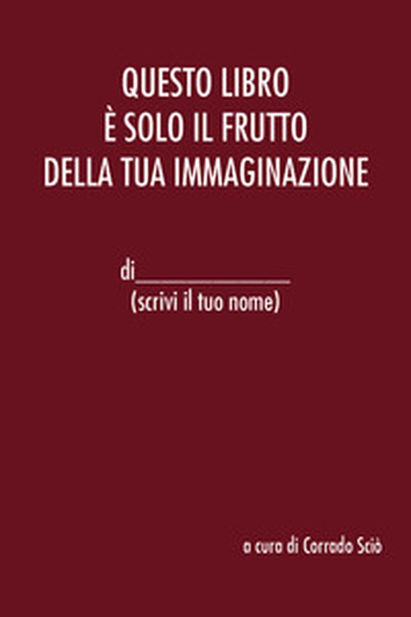 Questo libro è solo il frutto della tua immaginazione - Librerie.coop Questo libro è solo il frutto della tua immaginazione - Librerie.coop