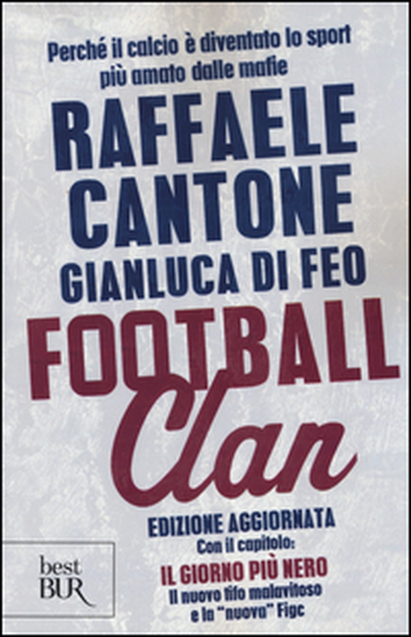 Football clan. Perché il calcio è diventato lo sport più amato dalle mafie - Librerie.coop Football clan. Perché il calcio è diventato lo sport più amato dalle mafie - Librerie.coop