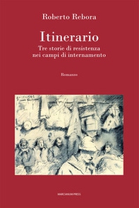 Itinerario. Tre storie di resistenza nei campi di internamento - Librerie.coop