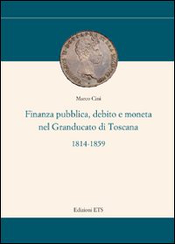 Finanza pubblica, debito e moneta nel Granducato di Toscana (1814-1859) - Librerie.coop Finanza pubblica, debito e moneta nel Granducato di Toscana (1814-1859) - Librerie.coop