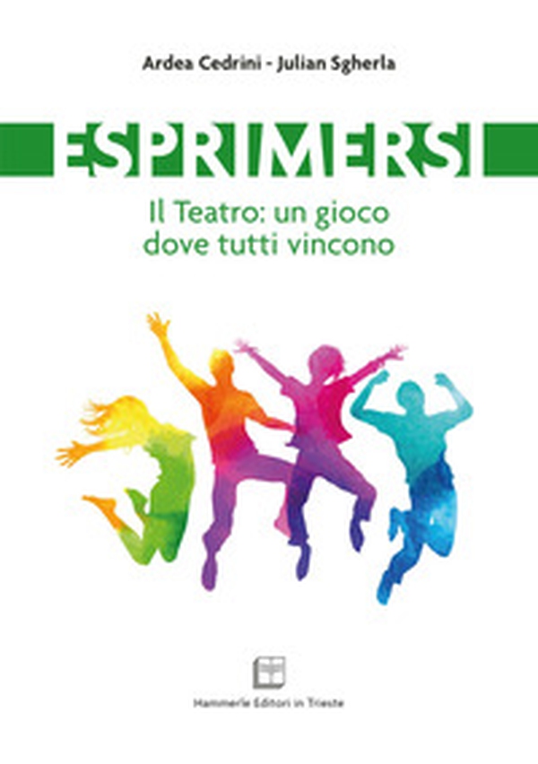 Esprimersi. Il teatro: un gioco dove tutti vincono - Librerie.coop Esprimersi. Il teatro: un gioco dove tutti vincono - Librerie.coop