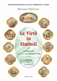 Le virtù in simboli negli affreschi della basilica ss. Ambrogio e Carlo in Roma. Catechesi in immagini - Librerie.coop