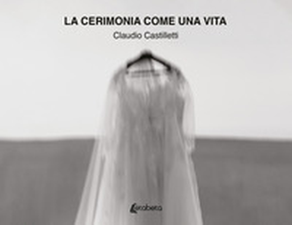 La cerimonia come una vita - Librerie.coop La cerimonia come una vita - Librerie.coop