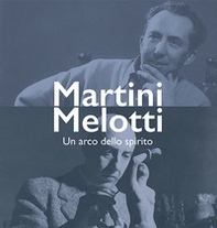 Martini Melotti. Un arco dello spirito - Librerie.coop