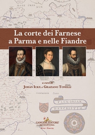 La corte dei Farnese a Parma e nelle Fiandre. Ediz. italiana e inglese - Librerie.coop