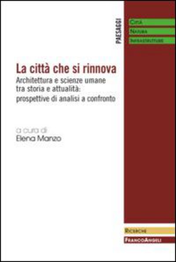 La città che si rinnova. Architettura e scienze umane tra storia e attualità: prospettive di analisi a confronto - Librerie.coop La città che si rinnova. Architettura e scienze umane tra storia e attualità: prospettive di analisi a confronto - Librerie.coop