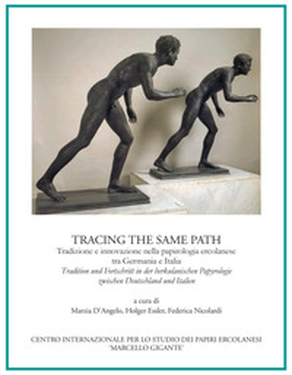 Tracing the Same Path. Tradizione e innovazione nella papirologia ercolanese tra Germania e Italia-Tradition und Fortschritt in der herkulanischen Papyrologie zwischen Deutschland und Italien - Librerie.coop Tracing the Same Path. Tradizione e innovazione nella papirologia ercolanese tra Germania e Italia-Tradition und Fortschritt in der herkulanischen Papyrologie zwischen Deutschland und Italien - Librerie.coop