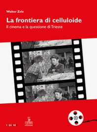 La frontiera di celluloide. Il cinema e la questione di Trieste - Librerie.coop