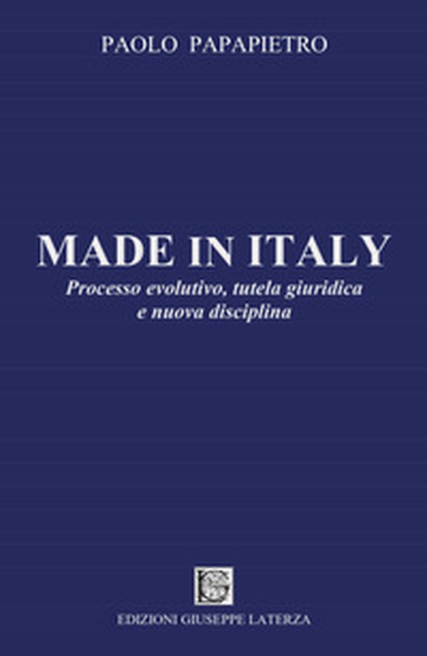 Made in Italy. Processo evolutivo, tutela giuridica e nuova disciplina - Librerie.coop