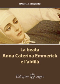 La beata Anna Caterina Emmerick e l'aldilà - Librerie.coop