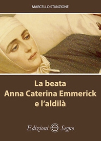 La beata Anna Caterina Emmerick e l'aldilà - Librerie.coop La beata Anna Caterina Emmerick e l'aldilà - Librerie.coop