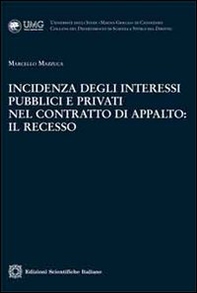 Incidenza degli interessi pubblici e privati nel contratto di appalto. Il recesso - Librerie.coop